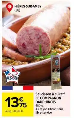 Carrefour Saucisson à cuire LE COMPAGNON DAUPHINOIS offre