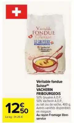 Carrefour Véritable fondue Suisse VACHERIN FRIBOURGEOIS offre