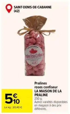 Carrefour Pralines roses confiseur LA MAISON DE LA PRALINE offre