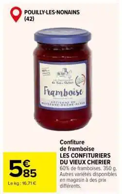 Carrefour Confiture de framboise LES CONFITURIERS DU VIEUX CHERIER offre