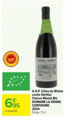 Carrefour A.O.P. Côtes du Rhône cuvée Héritier Chéron Misset Bio DOMAINE LA GRAND COMTADINE 2024 offre
