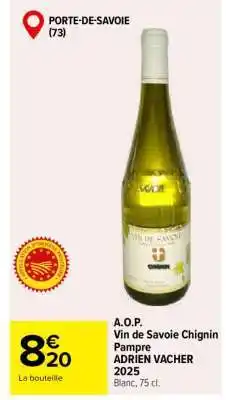 Carrefour A.O.P. Vin de Savoie Chignin Pampre ADRIEN VACHER 2025 offre