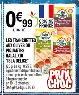 marché frais Géant ISLA DÉLICE Les tranchettes aux olives ou piquantes halal x10 offre