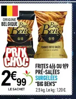 marché frais Géant BIG BEN'S Frites 6/6 ou 9/9 pré-salées surgelees offre