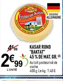 marché frais Géant BAKTAT Kasar rond 45% de mat gr offre