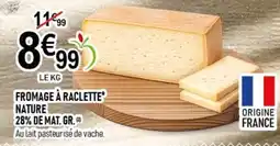 marché frais Géant Fromage à raclette nature 28% de mat. gr. offre