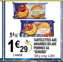 marché frais Géant SEREBIS Tartelettes aux amandes ou aux pommes x6 offre