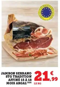 Hyper U Jambon serrano stg tradition affiné 15 à 18 mois argal offre