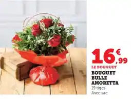Hyper U Bouquet bulle amoretta offre