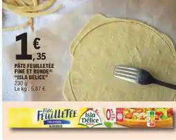 E.Leclerc PÂTE FEUILLETÉE FINE ET RONDE “ISLA DÉLICE” offre