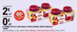 E.Leclerc LA PANNA COTTA ET SON COULIS 5 FRUITS ROUGES OFFRE SPÉCIALE offre