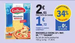 E.Leclerc MOZZARELLA CUCINA 22% MAT. GR. ** GALBANI offre