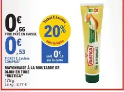 E.Leclerc MAYONNAISE À LA MOUTARDE DE DIJON EN TUBE “RUSTICA” offre