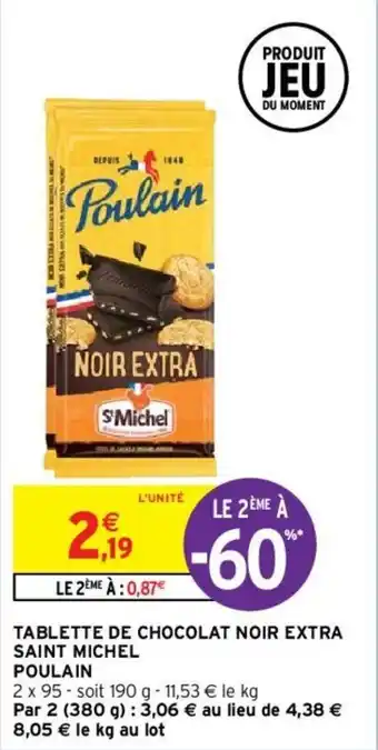 Intermarché Hyper Tablette de chocolat noir extra saint michel poulain offre