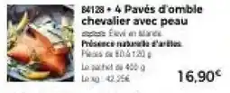 Thiriet 4 pavés d'omble chevalier avec peau offre