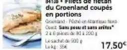 Thiriet Filets de flétan du Groenland coupés en portions offre