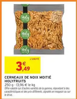 Intermarché CERNEAUX DE NOIX MOITIÉ HOLYFRUITS offre