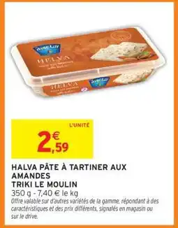 Intermarché HALVA PÂTE À TARTINER AUX AMANDES TRIKI LE MOULIN offre