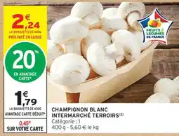Intermarché CHAMPIGNON BLANC INTERMARCHÉ TERROIRS offre