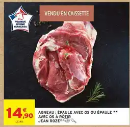 Intermarché AGNEAU : ÉPAULE AVEC OS OU ÉPAULE ** AVEC OS À RÔTIR JEAN ROZÉ offre