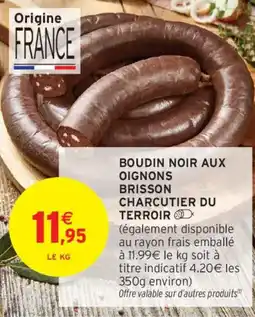 Intermarché Boudin noir aux oignons brisson charcutier du terroir offre