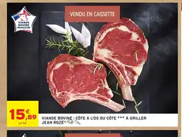 Intermarché Hyper JEAN ROZÉ Viande bovine : côte a l'os ou côte a griller offre