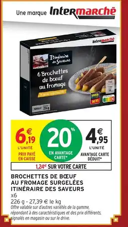 Intermarché Hyper ITINÉRAIRE DES SAVEURS Brochettes de boeuf au fromage surgelées offre