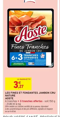 Intermarché Hyper AOSTE Les fines et fondantes jambon cru nature offre