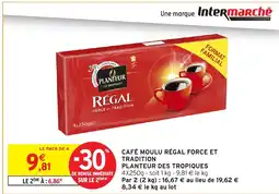 Intermarché Hyper PLANTEUR DES TROPIQUES Café moulu régal force et tradition offre