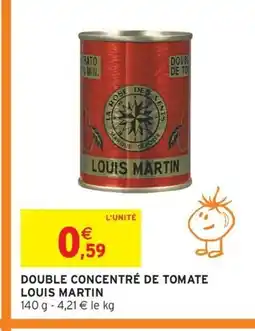 Intermarché Express LOUIS MARTIN Double concentré de tomate offre