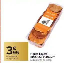 Carrefour Figues Layers BROUSSE VERGEZ offre