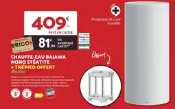 Bricomarché JAUTER Chauffe-eau bajawa mono stéatite + trépied offert offre