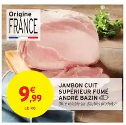 Intermarché JAMBON CUIT SUPÉRIEUR FUMÉ ANDRÉ BAZIN offre