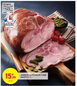 Intermarché JAMBON SUPÉRIEUR FUMÉ AMIOTTE offre