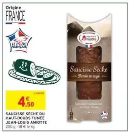 Intermarché SAUCISSE SÈCHE DU HAUT-DOUBS FUMÉE JEAN-LOUIS AMIOTTE offre