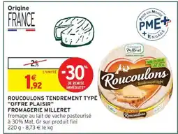Intermarché ROUCOLONS TENDREMENT TYPÉ OFFRE PLAISIR FROMAGERIE MILLERET offre