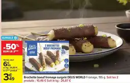 Carrefour Delis world - brochette boeuf fromage surgelé offre
