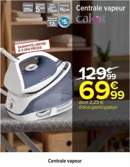 Carrefour Calor - centrale vapeur offre