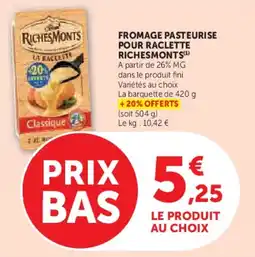 Super U Fromage pasteurise pour raclette richesmonts offre