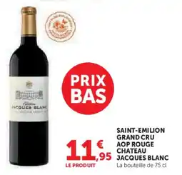 Super U Saint-emilion grand cru aop rouge chateau jacques blanc offre