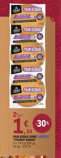 E.Leclerc FRANCE KEBAB Pain kebab rond surgelé offre