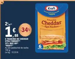 E.Leclerc KRAFT 6 tranches de cheddar xtra fondant 33% mat.gr offre