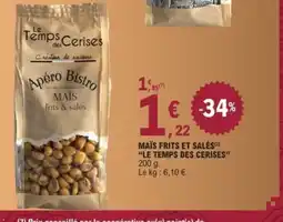 E.Leclerc LE TEMPS DES CERISES Maïs frits et salés offre