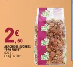 E.Leclerc PRO FRUIT Arachides sucrées offre