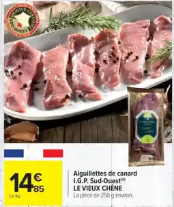 Carrefour LE VIEUX CHÊNE Aiguillettes de canard I.G.P. Sud-Ouest offre