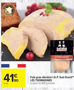 Carrefour LES THOMASINES Foie gras dévéiné I.G.P. Sud-Ouest offre