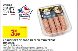 Intermarché Hyper TRADIVAL 4 saucisses de porc au bleu d'auvergne offre