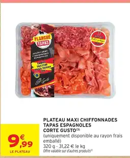 Intermarché Hyper CORTE GUSTO Plateau maxi chiffonnades tapas espagnoles offre