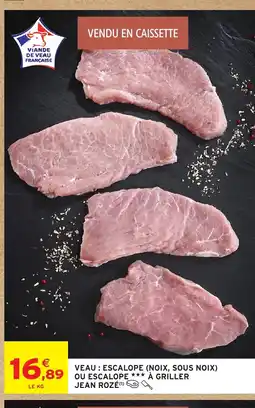 Intermarché Hyper JEAN ROZÉ Veau escalope (noix, sous noix) 89 ou escalope a griller offre
