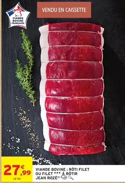Intermarché Hyper JEAN ROZÉ Viande bovine : rôti filet ou filet a rotir offre